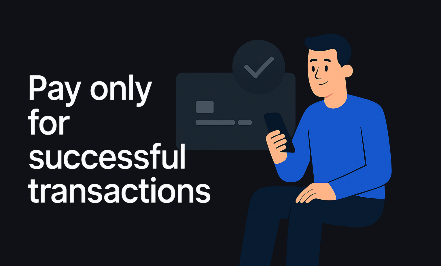 Pay only for successful transactions.