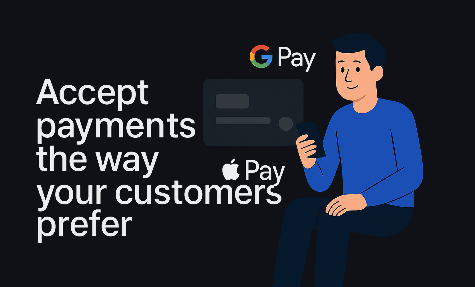 Accept payments the way your customers prefer.