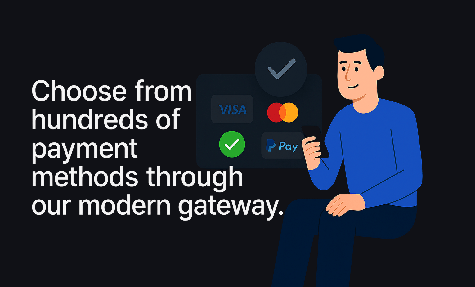 Choose from hundreds of payment methods through our modern gateway.