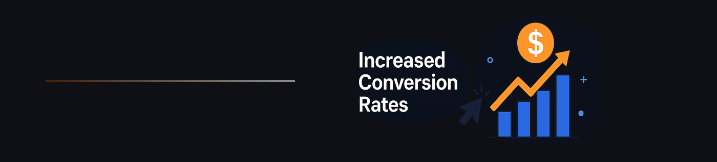 Increased conversion rates